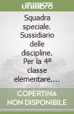 Squadra speciale. Sussidiario delle discipline. Per la 4ª classe elementare. Con espansione online libro