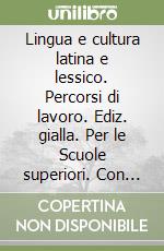 Lingua e cultura latina e lessico. Percorsi di lavoro. Ediz. gialla. Per le Scuole superiori. Con e-book. Con espansione online. Vol. 2 libro usato