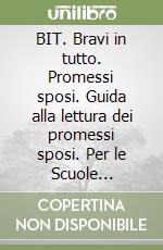 BIT. Bravi in tutto. Promessi sposi. Guida alla lettura dei promessi sposi. Per le Scuole superiori. Con espansione online libro