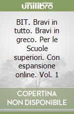 BIT. Bravi in tutto. Bravi in greco. Per le Scuole superiori. Con espansione online. Vol. 1 libro