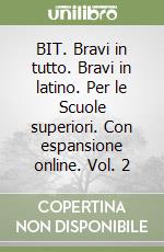 BIT. Bravi in tutto. Bravi in latino. Per le Scuole superiori. Con espansione online. Vol. 2 libro