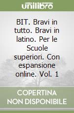 BIT. Bravi in tutto. Bravi in latino. Per le Scuole superiori. Con espansione online. Vol. 1 libro