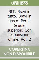 BIT. Bravi in tutto. Bravi in greco. Per le Scuole superiori. Con espansione online. Vol. 2 libro