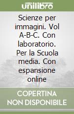 Scienze per immagini. Vol A-B-C. Con laboratorio. Per la Scuola media. Con espansione online libro