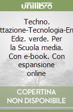 Techno. Progettazione-Tecnologia-Energia. Ediz. verde. Per la Scuola media. Con e-book. Con espansione online libro