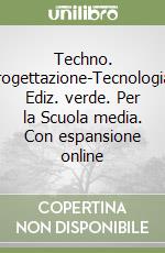 Techno. Progettazione-Tecnologia. Ediz. verde. Per la Scuola media. Con espansione online libro