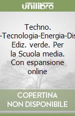 Techno. Progettazione-Tecnologia-Energia-Disegno-Tavole. Ediz. verde. Per la Scuola media. Con espansione online libro