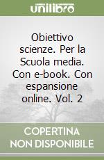 Obiettivo scienze. Per la Scuola media. Con e-book. Con espansione online. Vol. 2 libro