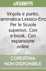 Virgola e punto. Grammatica-Lessico-Errori. Per le Scuole superiori. Con e-book. Con espansione online libro