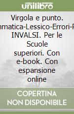 Virgola e punto. Grammatica-Lessico-Errori-Prove INVALSI. Per le Scuole superiori. Con e-book. Con espansione online libro