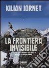 La frontiera invisibile libro di Jornet Kilian