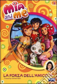 La forza dell'amicizia. Mia and me. Vol. 6 libro