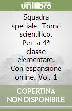 Squadra speciale. Tomo scientifico. Per la 4ª classe elementare. Con espansione online. Vol. 1 libro