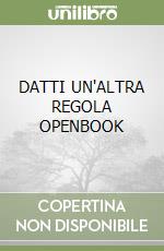 DATTI UN'ALTRA REGOLA OPENBOOK libro