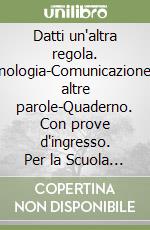 Datti un'altra regola. Fonologia-Comunicazione-In altre parole-Quaderno. Con prove d'ingresso. Per la Scuola media. Con espansione online libro