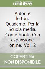 Autori e lettori. Quaderno. Per la Scuola media. Con e-book. Con espansione online. Vol. 2 libro