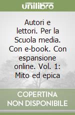 Autori e lettori. Per la Scuola media. Con e-book. Con espansione online. Vol. 1: Mito ed epica libro