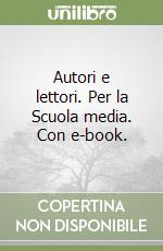 Autori e lettori. Per la Scuola media. Con e-book. libro