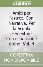 Amici per l'estate. Con Narrativa. Per la Scuola elementare. Con espansione online. Vol. 4 libro