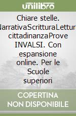 Chiare stelle. Narrativa­Scrittura­Letture cittadinanza­Prove INVALSI. Con espansione online. Per le Scuole superiori libro