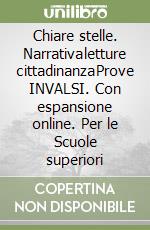 Chiare stelle. Narrativa­letture cittadinanza­Prove INVALSI. Con espansione online. Per le Scuole superiori libro