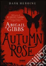 Autumn rose. Dark heroine libro