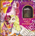 Mia e la magia scintillante. Mia and me. Ediz. illustrata. Con gadget libro