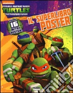 Il superlibro poster. Turtles Tartarughe Ninja. Ediz. illustrata libro