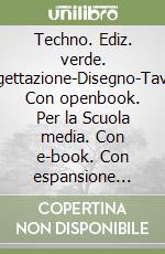 Techno. Ediz. verde. progettazione-Disegno-Tavole. Con openbook. Per la Scuola media. Con e-book. Con espansione online libro