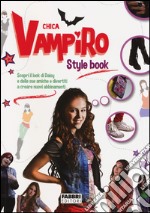 Style book. Chica Vampiro. Ediz. illustrata libro