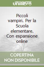 Piccoli vampiri. Per la Scuola elementare. Con espansione online libro