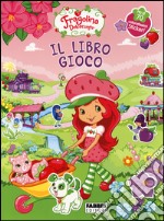 Fragolina Dolcecuore. Il libro gioco. Con adesivi libro