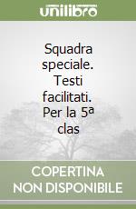 Squadra speciale. Testi facilitati. Per la 5ª clas libro