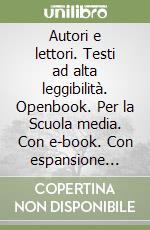 Autori e lettori. Testi ad alta leggibilità. Openbook. Per la Scuola media. Con e-book. Con espansione online. Vol. 1 libro