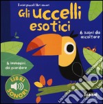 Gli uccellii esotici. I miei piccoli libri sonori