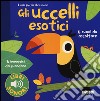 Gli uccellii esotici. I miei piccoli libri sonori libro