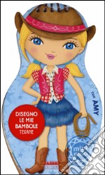 Disegno le mie bambole texane con Amy. Con adesivi. Ediz. illustrata libro