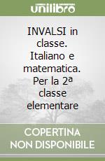 INVALSI in classe. Italiano e matematica. Per la 2ª classe elementare libro