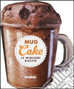 Mug cake. Le migliori ricette libro