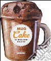 Mug cake. Le migliori ricette libro