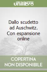 Dallo scudetto ad Auschwitz. Con espansione online libro