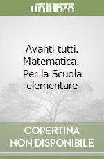 Avanti tutti. Matematica. Per la Scuola elementare libro