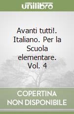 Avanti tutti!. Italiano. Per la Scuola elementare. Vol. 4 libro