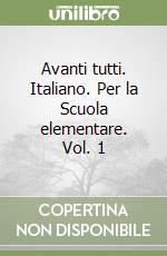 Avanti tutti. Italiano. Per la Scuola elementare. Vol. 1 libro