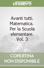 Avanti tutti. Matematica. Per la Scuola elementare. Vol. 3 libro