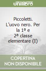 Piccoletti. L'uovo nero. Per la 1ª e 2ª classe elementare (I) libro