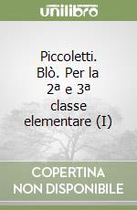 Piccoletti. Blò. Per la 2ª e 3ª classe elementare (I) libro