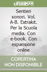 Sentieri sonori. Vol. A-B. Extrakit. Per la Scuola media. Con e-book. Con espansione online libro