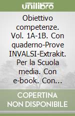 Obiettivo competenze. Vol. 1A-1B. Con quaderno-Prove INVALSI-Extrakit. Per la Scuola media. Con e-book. Con espansione online libro