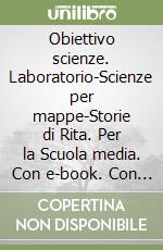 Obiettivo scienze. Laboratorio-Scienze per mappe-Storie di Rita. Per la Scuola media. Con e-book. Con espansione online. Vol. 1 libro